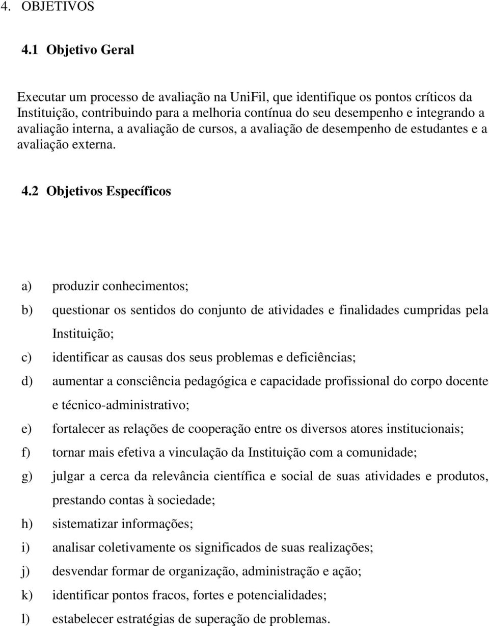 interna, a avaliação de cursos, a avaliação de desempenho de estudantes e a avaliação externa. 4.