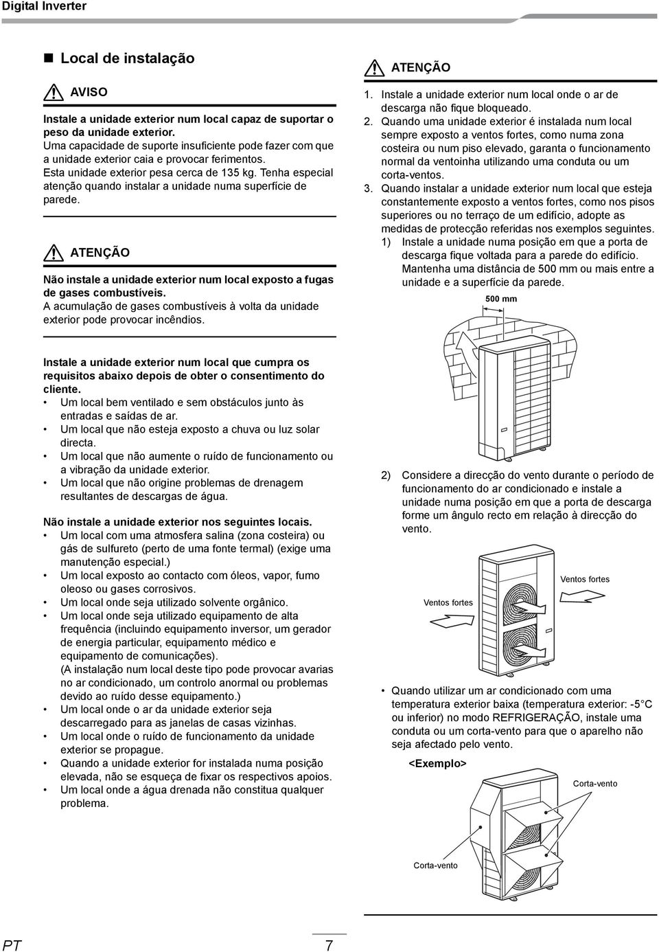 Tenha especial atenção quando instalar a unidade numa superfície de parede. ATENÇÃO Não instale a unidade exterior num local exposto a fugas de gases combustíveis.