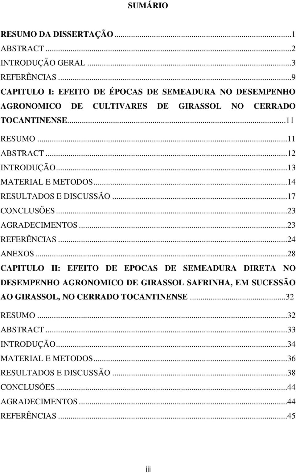 .. 13 MATERIAL E METODOS... 14 RESULTADOS E DISCUSSÃO... 17 CONCLUSÕES... 23 AGRADECIMENTOS... 23 REFERÊNCIAS... 24 ANEXOS.