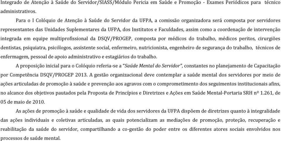 como a coordenação de intervenção integrada em equipe multiprofissional da DSQV/PROGEP, composta por médicos do trabalho, médicos peritos, cirurgiões dentistas, psiquiatra, psicólogos, assistente