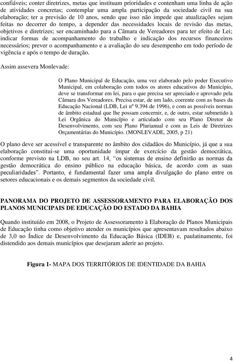 para a Câmara de Vereadores para ter efeito de Lei; indicar formas de acompanhamento do trabalho e indicação dos recursos financeiros necessários; prever o acompanhamento e a avaliação do seu