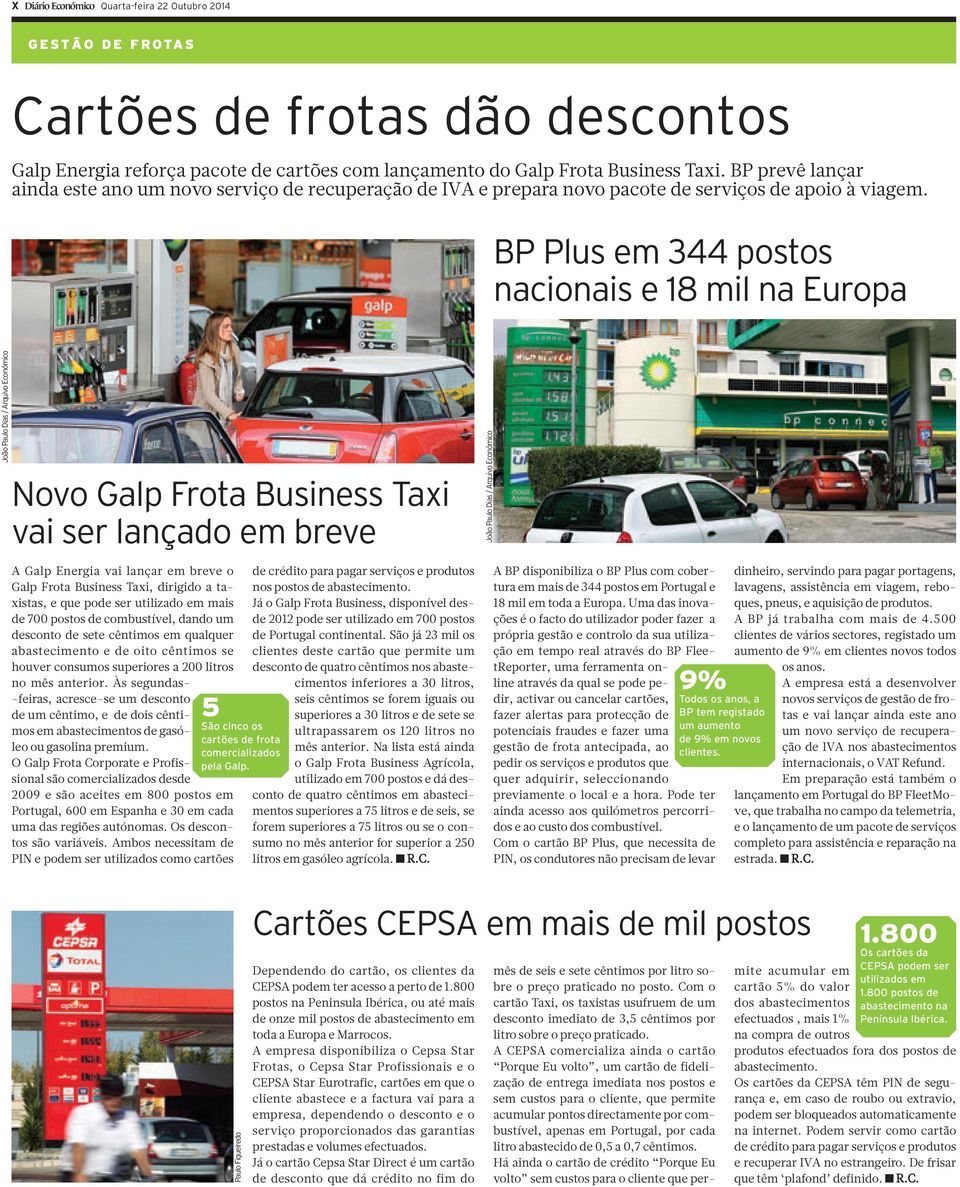 BP Plus em 344 postos nacionais e 18 mil na Europa João Paulo Dias / Arquivo Económico Novo Galp Frota Business Taxi vai ser lançado em breve A Galp Energia vai lançar em breve o Galp Frota Business