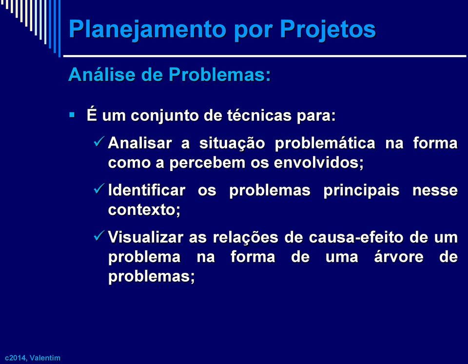 Identificar os problemas principais nesse contexto; Visualizar as