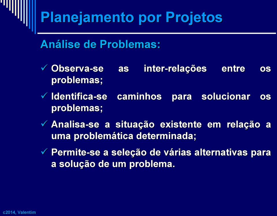 Analisa-se a situação existente em relação a uma problemática