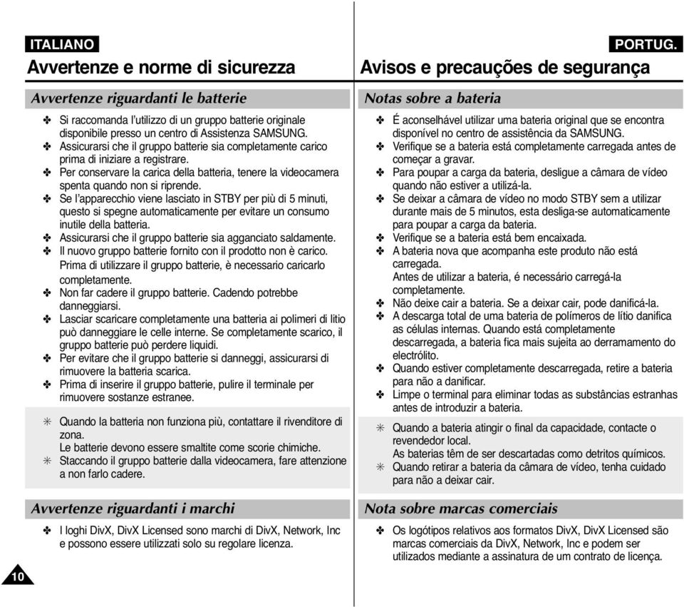 Se l apparecchio viene lasciato in STBY per più di 5 minuti, questo si spegne automaticamente per evitare un consumo inutile della batteria.