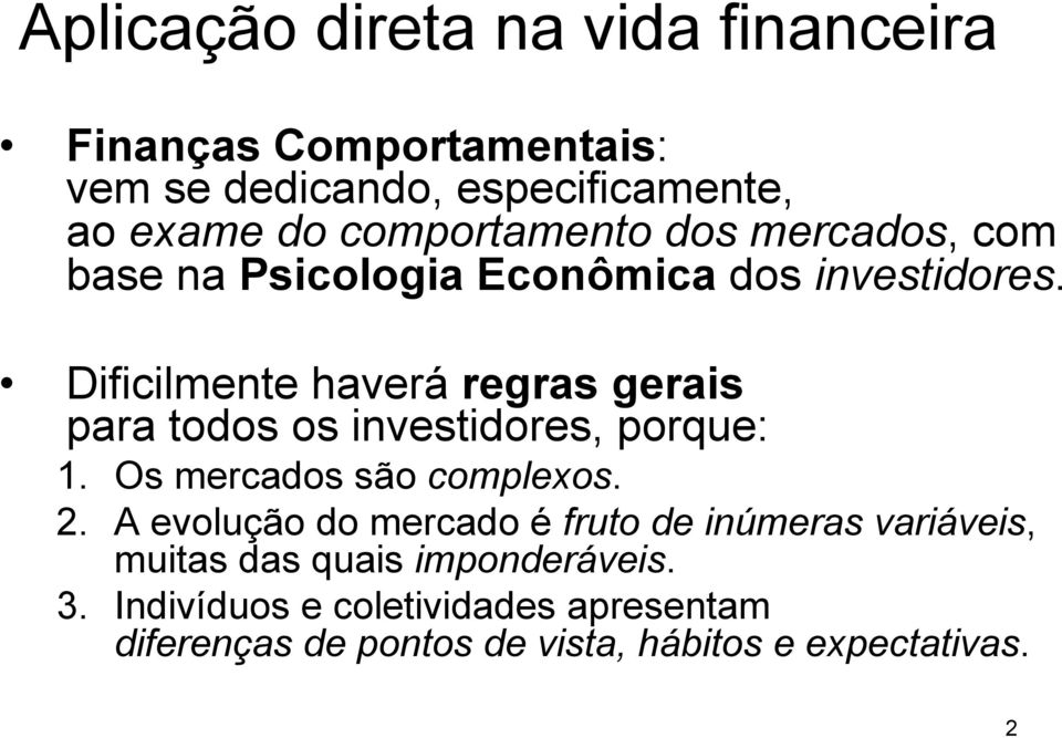 Dificilmente haverá regras gerais para todos os investidores, porque: 1. Os mercados são complexos. 2.