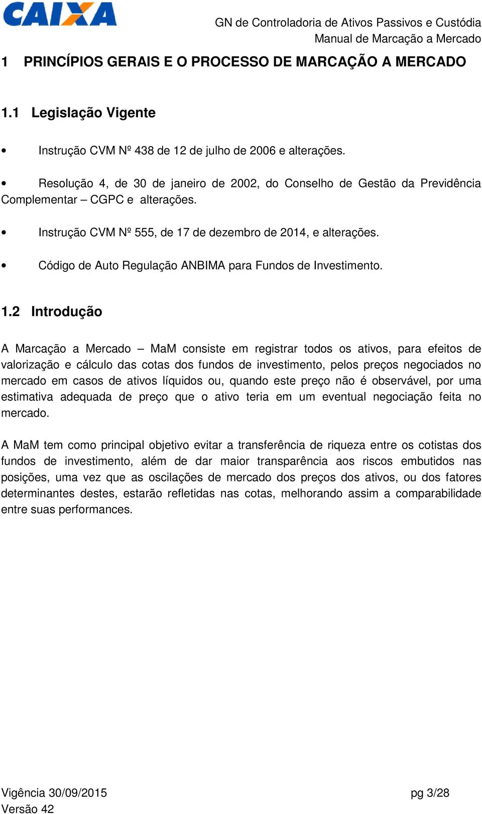 Código de Auto Regulação ANBIMA para Fundos de Investimento. 1.