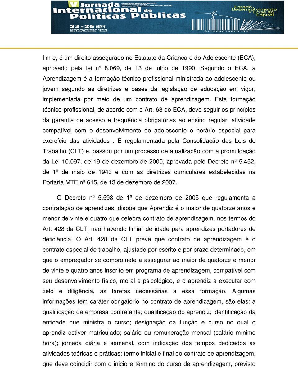 contrato de aprendizagem. Esta formação técnico-profissional, de acordo com o Art.