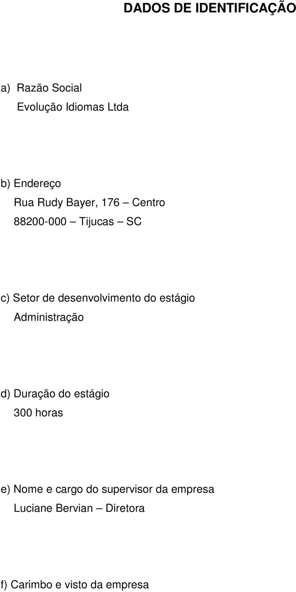 do estágio Administração d) Duração do estágio 300 horas e) Nome e cargo do