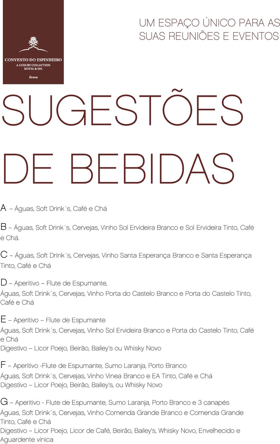 do Castelo Tinto, Café e Chá E Aperitivo Flute de Espumante Águas, Soft Drink s, Cervejas, Vinho Sol Ervideira Branco e Porta do Castelo Tinto, Café e Chá Digestivo Licor Poejo, Beirão, Bailey s ou