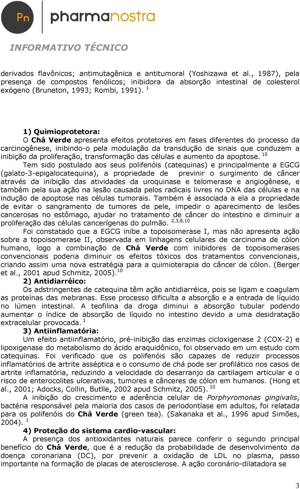 proliferação, transformação das células e aumento da apoptose.