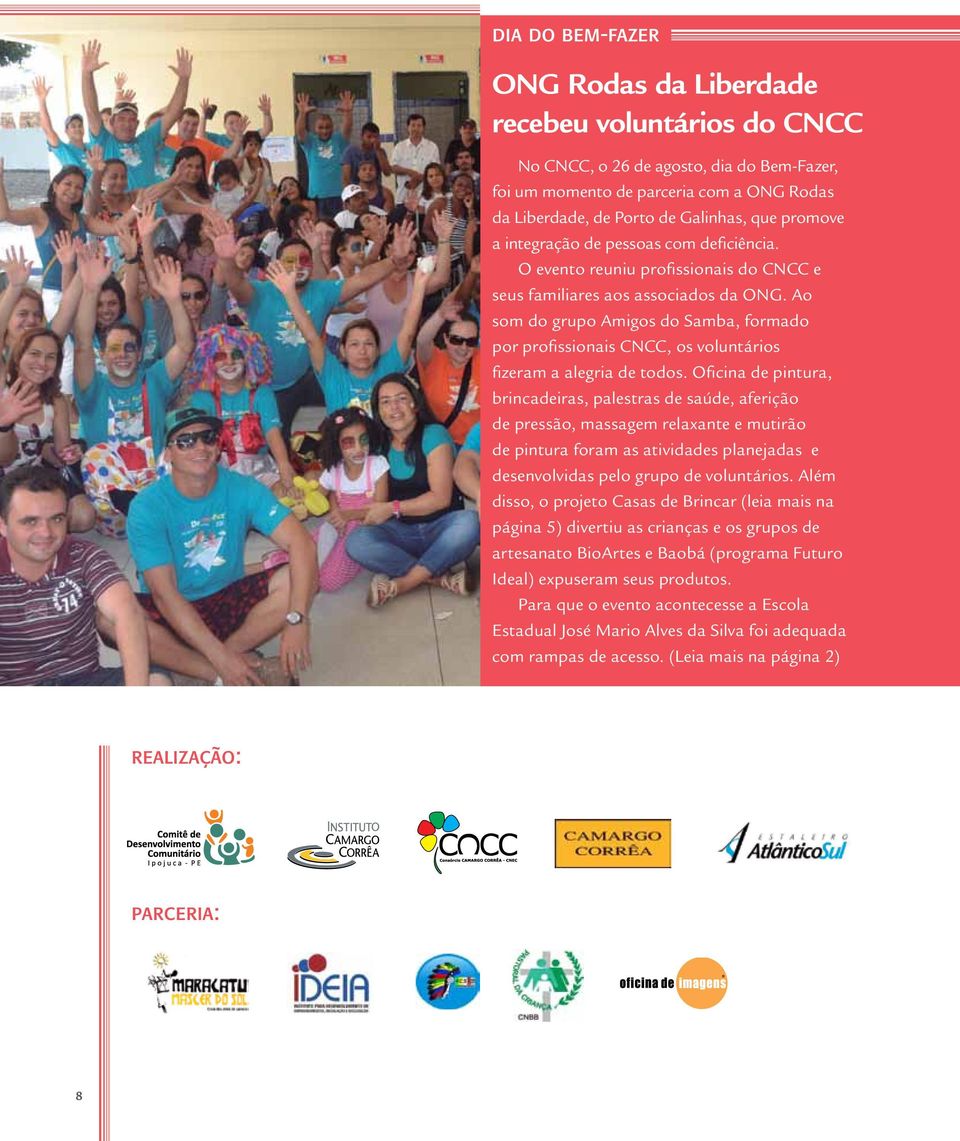 Ao som do grupo Amigos do Samba, formado por profissionais CNCC, os voluntários fizeram a alegria de todos.