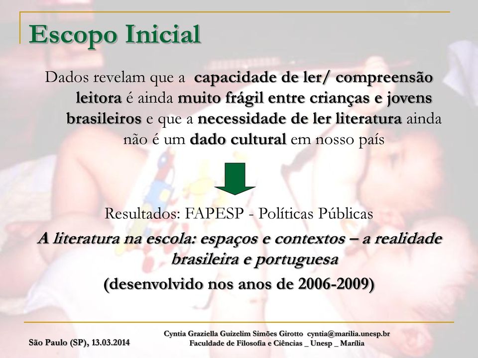 é um dado cultural em nosso país Resultados: FAPESP - Políticas Públicas A literatura na