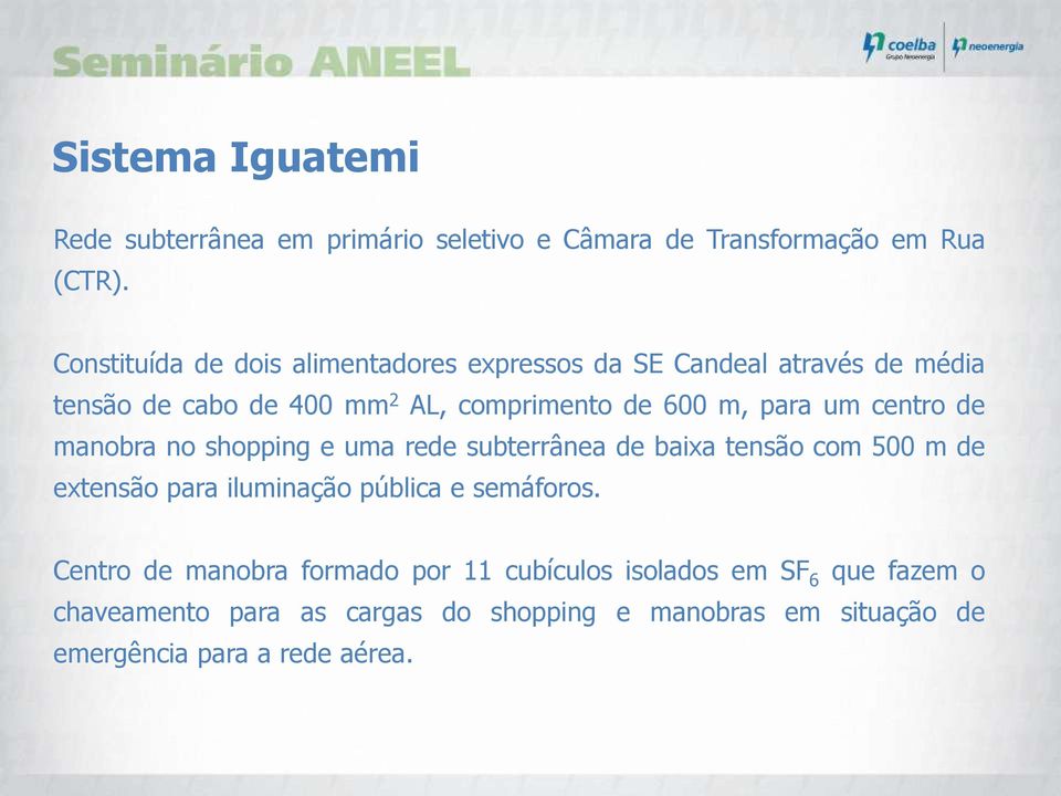 para um centro de manobra no shopping e uma rede subterrânea de baixa tensão com 500 m de extensão para iluminação pública e