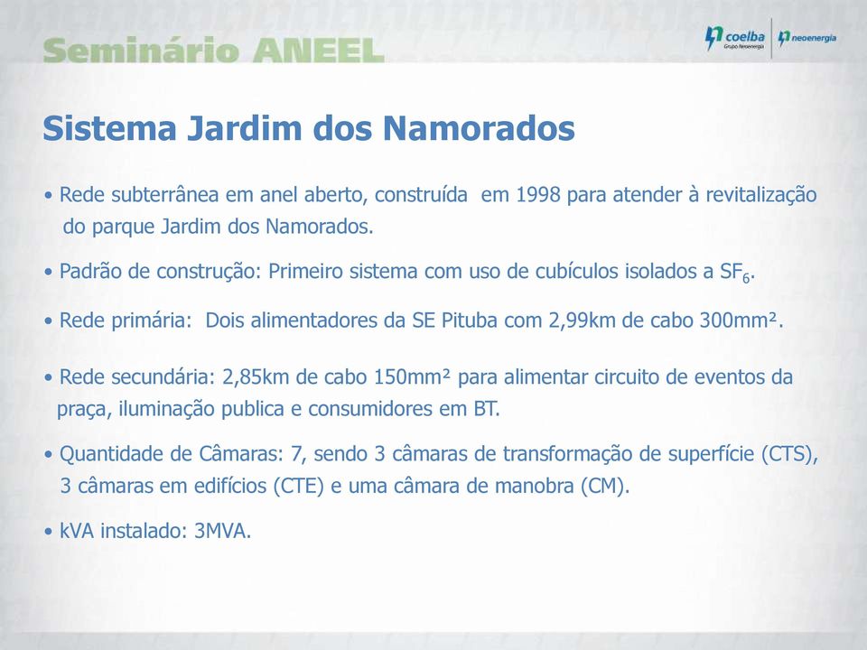 Rede primária: Dois alimentadores da SE Pituba com 2,99km de cabo 300mm².