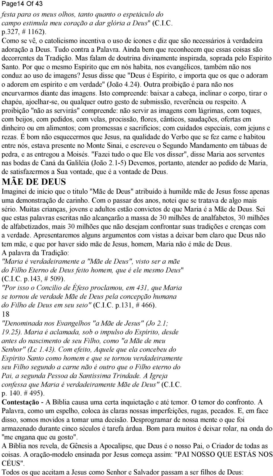 Ainda bem que reconhecem que essas coisas são decorrentes da Tradição. Mas falam de doutrina divinamente inspirada, soprada pelo Espírito Santo.