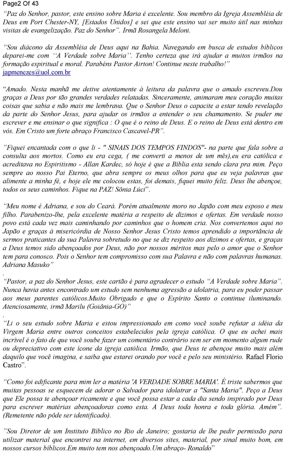 Sou diácono da Assembléia de Deus aqui na Bahia. Navegando em busca de estudos bíblicos deparei-me com A Verdade sobre Maria.