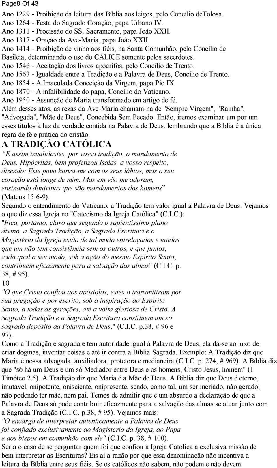 Ano 1546 - Aceitação dos livros apócrifos, pelo Concílio de Trento. Ano 1563 - Igualdade entre a Tradição e a Palavra de Deus, Concílio de Trento.