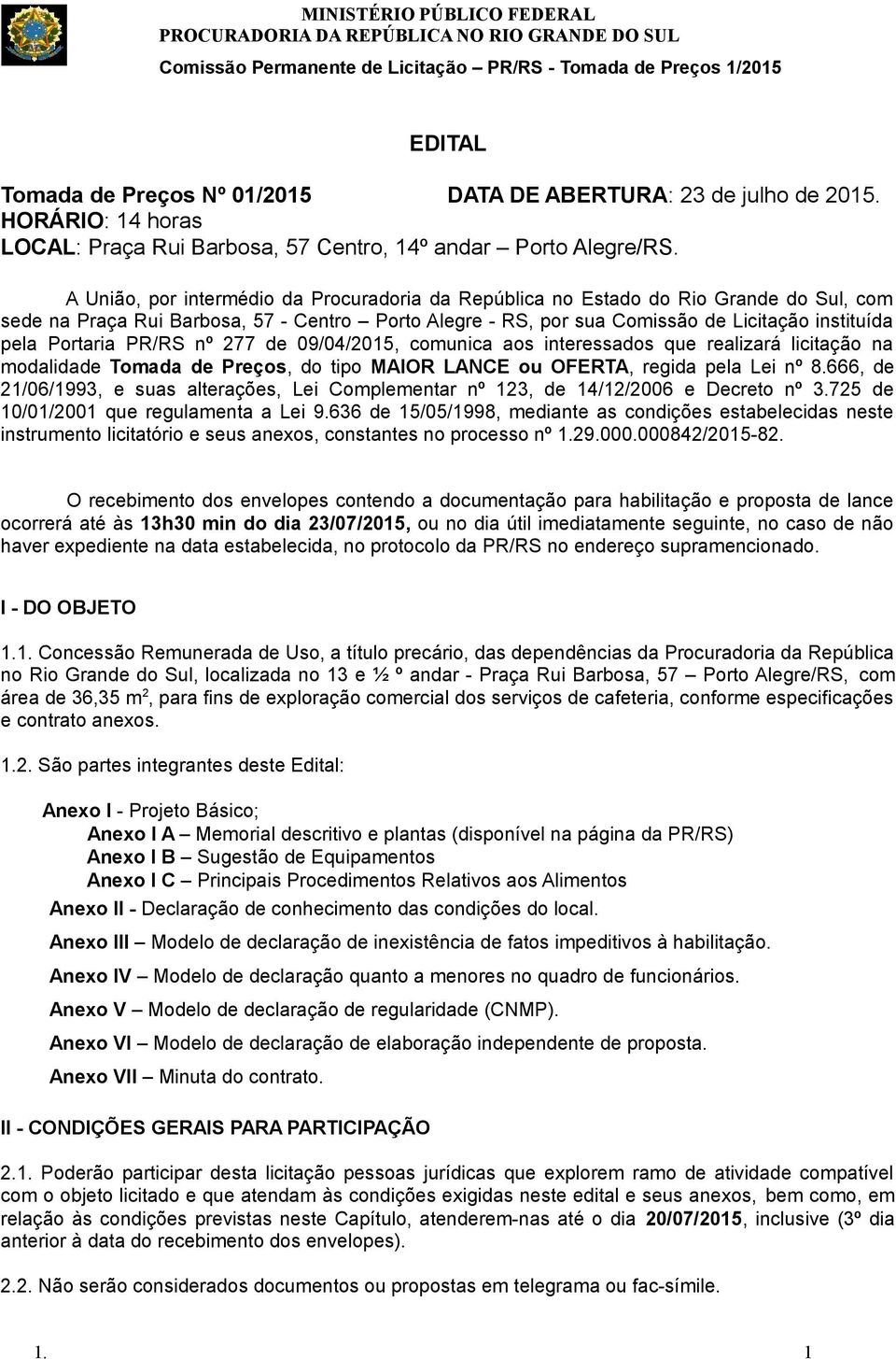 Portaria PR/RS nº 277 de 09/04/2015, comunica aos interessados que realizará licitação na modalidade Tomada de Preços, do tipo MAIOR LANCE ou OFERTA, regida pela Lei nº 8.