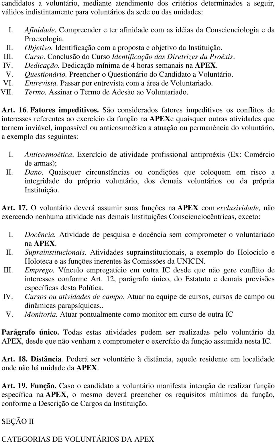 Conclusão do Curso Identificação das Diretrizes da Proéxis. IV. Dedicação. Dedicação mínima de 4 horas semanais na APEX. V. Questionário. Preencher o Questionário do Candidato a Voluntário. VI.