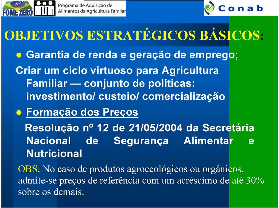 Resolução nº 12 de 21/05/2004 da Secretária Nacional de Segurança Alimentar e Nutricional OBS: No caso de