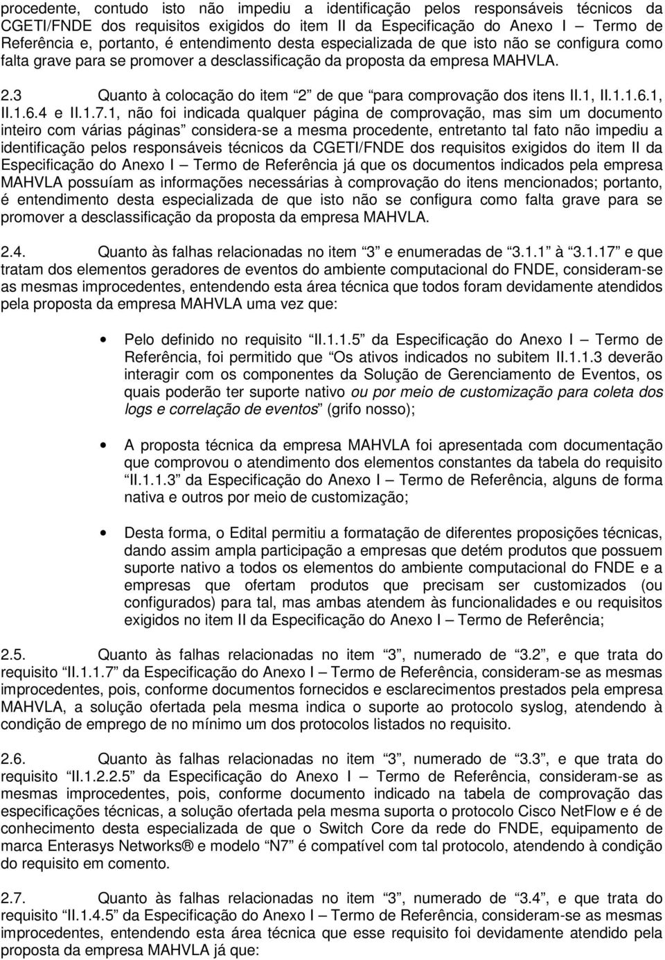 3 Quanto à colocação do item 2 de que para comprovação dos itens II.1, II.1.1.6.1, II.1.6.4 e II.1.7.