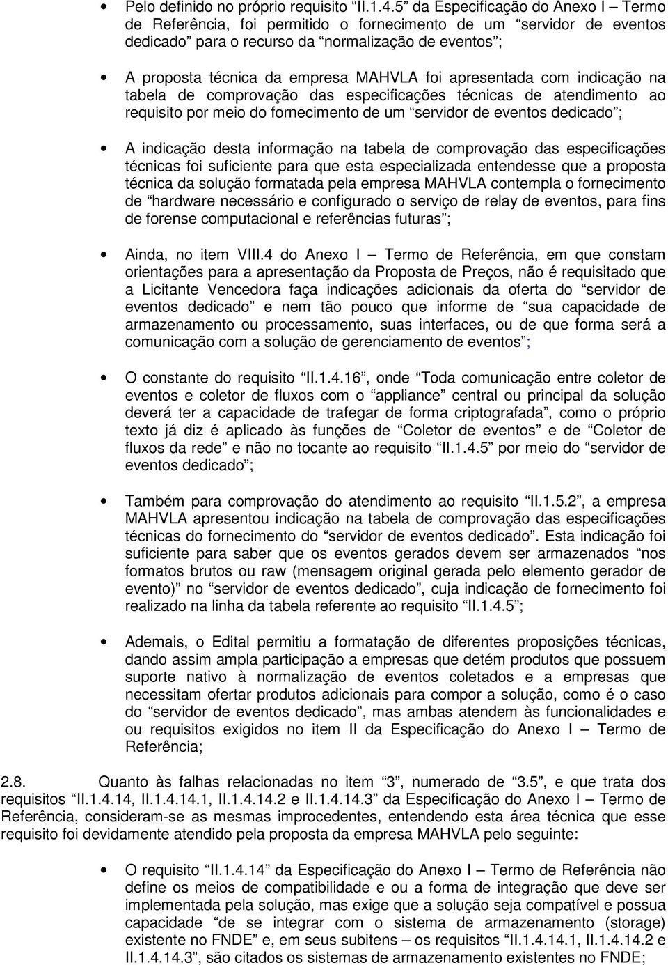 apresentada com indicação na tabela de comprovação das especificações técnicas de atendimento ao requisito por meio do fornecimento de um servidor de eventos dedicado ; A indicação desta informação