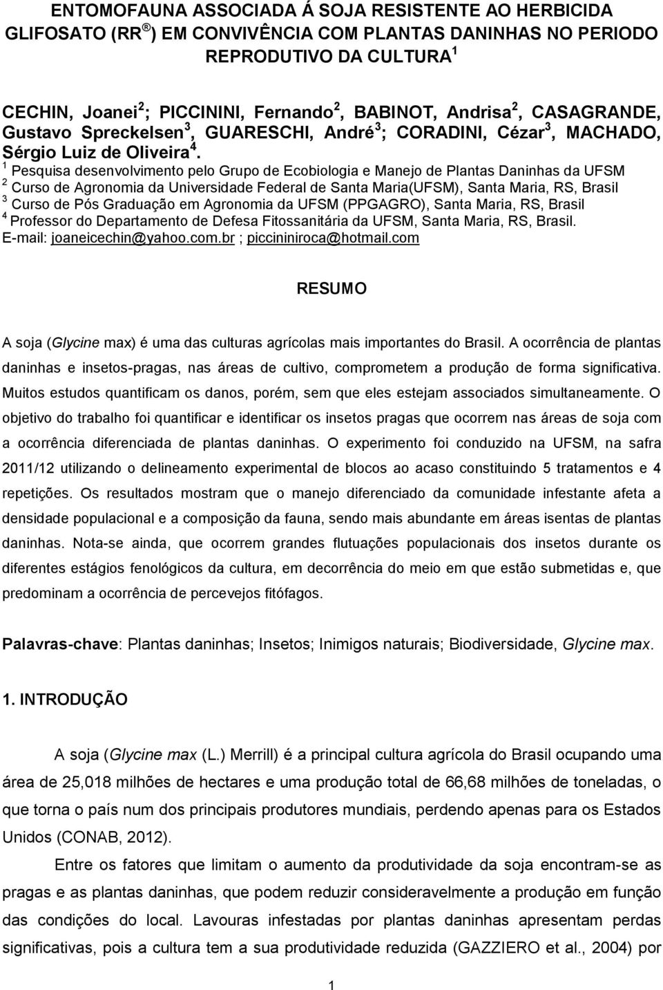 1 Pesquisa desenvolvimento pelo Grupo de Ecobiologia e Manejo de Plantas Daninhas da UFSM 2 Curso de Agronomia da Universidade Federal de Santa Maria(UFSM), Santa Maria, RS, Brasil 3 Curso de Pós