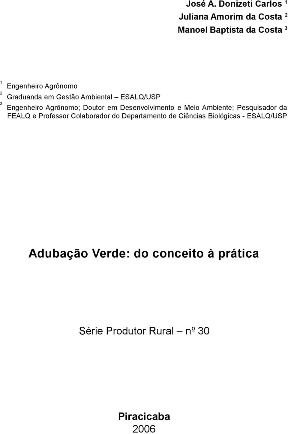 Agrônomo Graduanda em Gestão Ambiental ESALQ/US Engenheiro Agrônomo; Doutor em Desenvolvimento