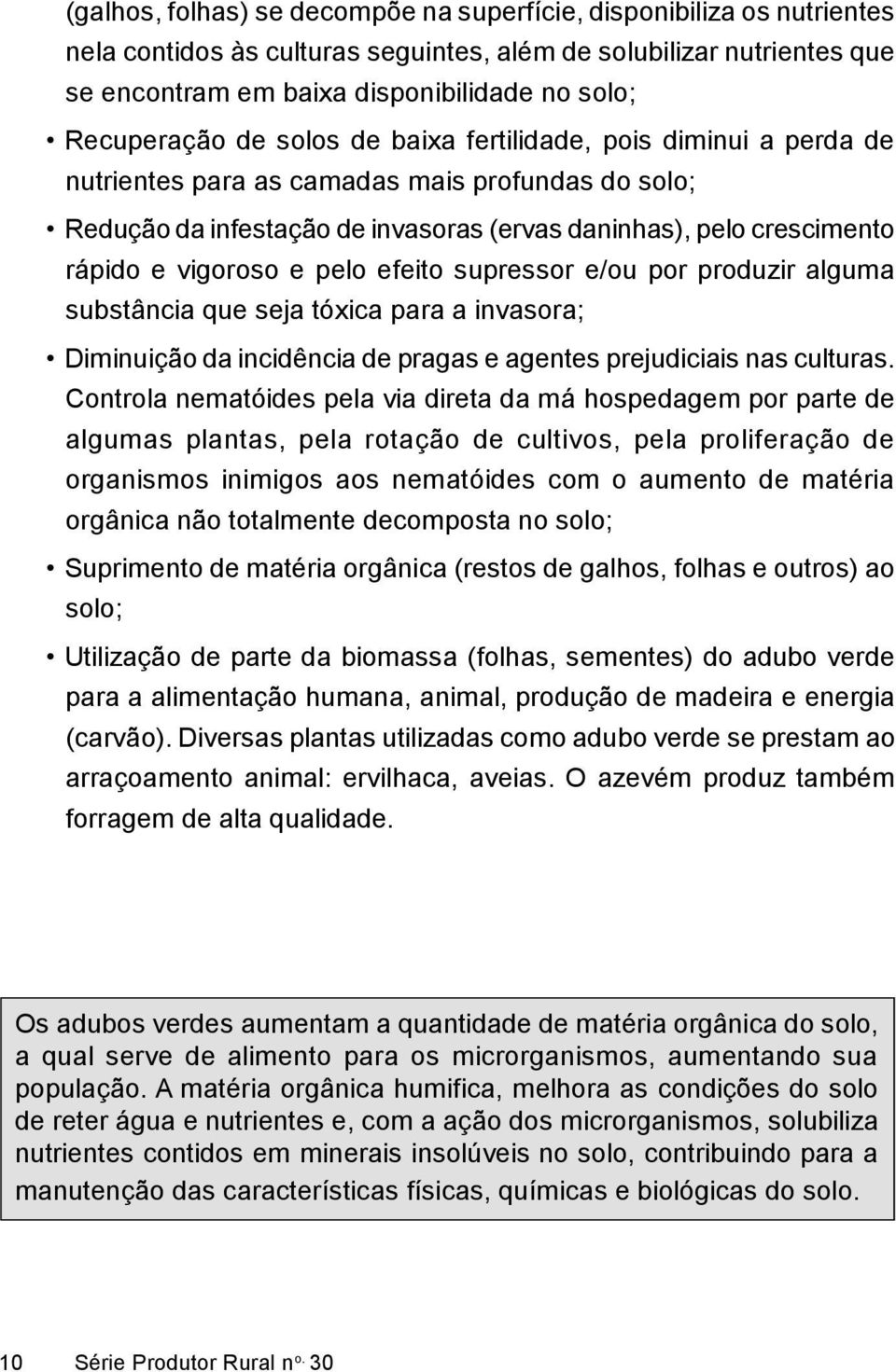 vigoroso e pelo efeito supressor e/ou por produzir alguma substância que seja tóxica para a invasora; Diminuição da incidência de pragas e agentes prejudiciais nas culturas.