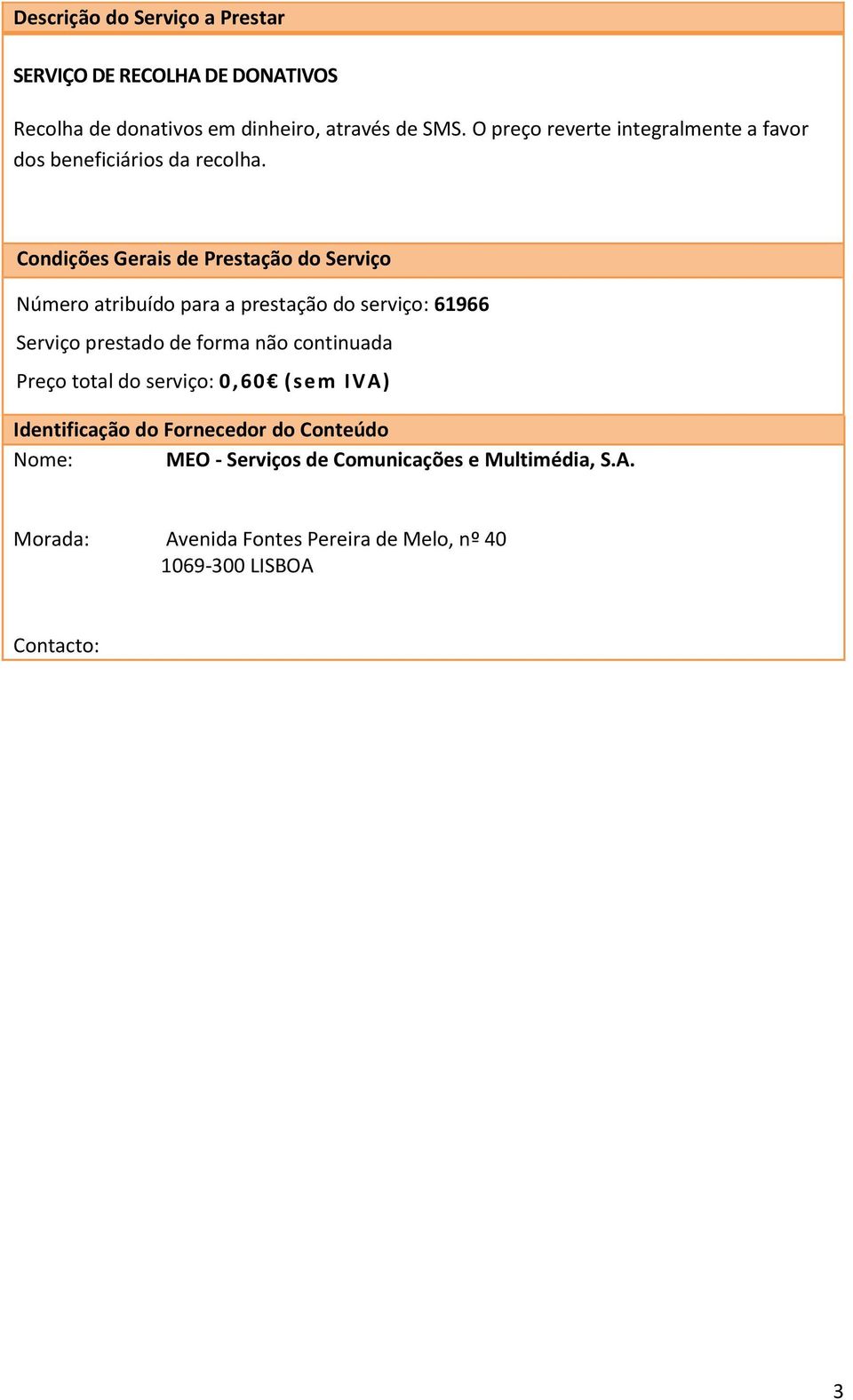 Condições Gerais de Prestação do Serviço Número atribuído para a prestação do serviço: 61966 Serviço prestado de forma não