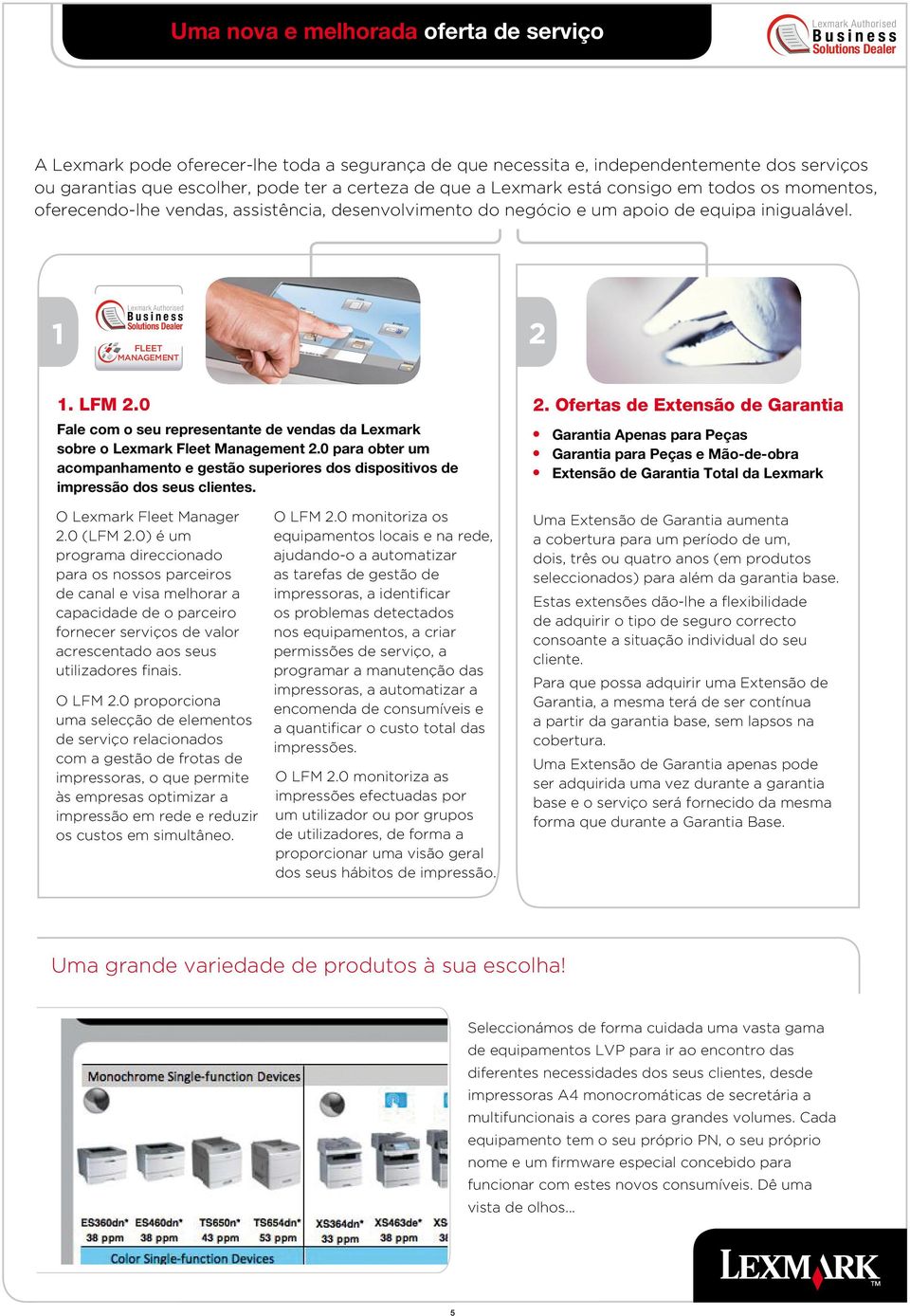 0 Fale com o seu representante de vendas da Lexmark sobre o Lexmark Fleet Management.0 para obter um acompanhamento e gestão superiores dos dispositivos de impressão dos seus clientes.