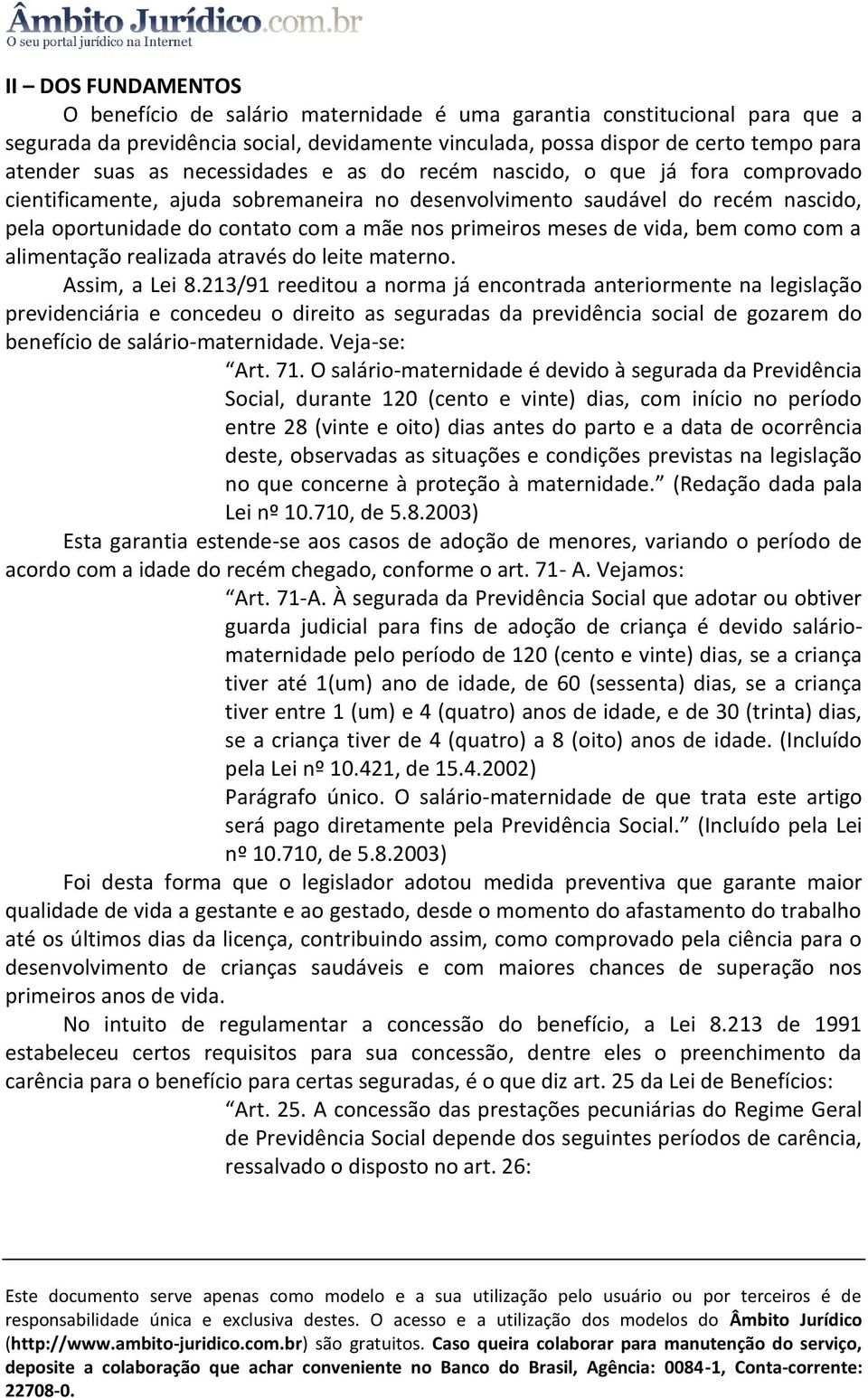 meses de vida, bem como com a alimentação realizada através do leite materno. Assim, a Lei 8.