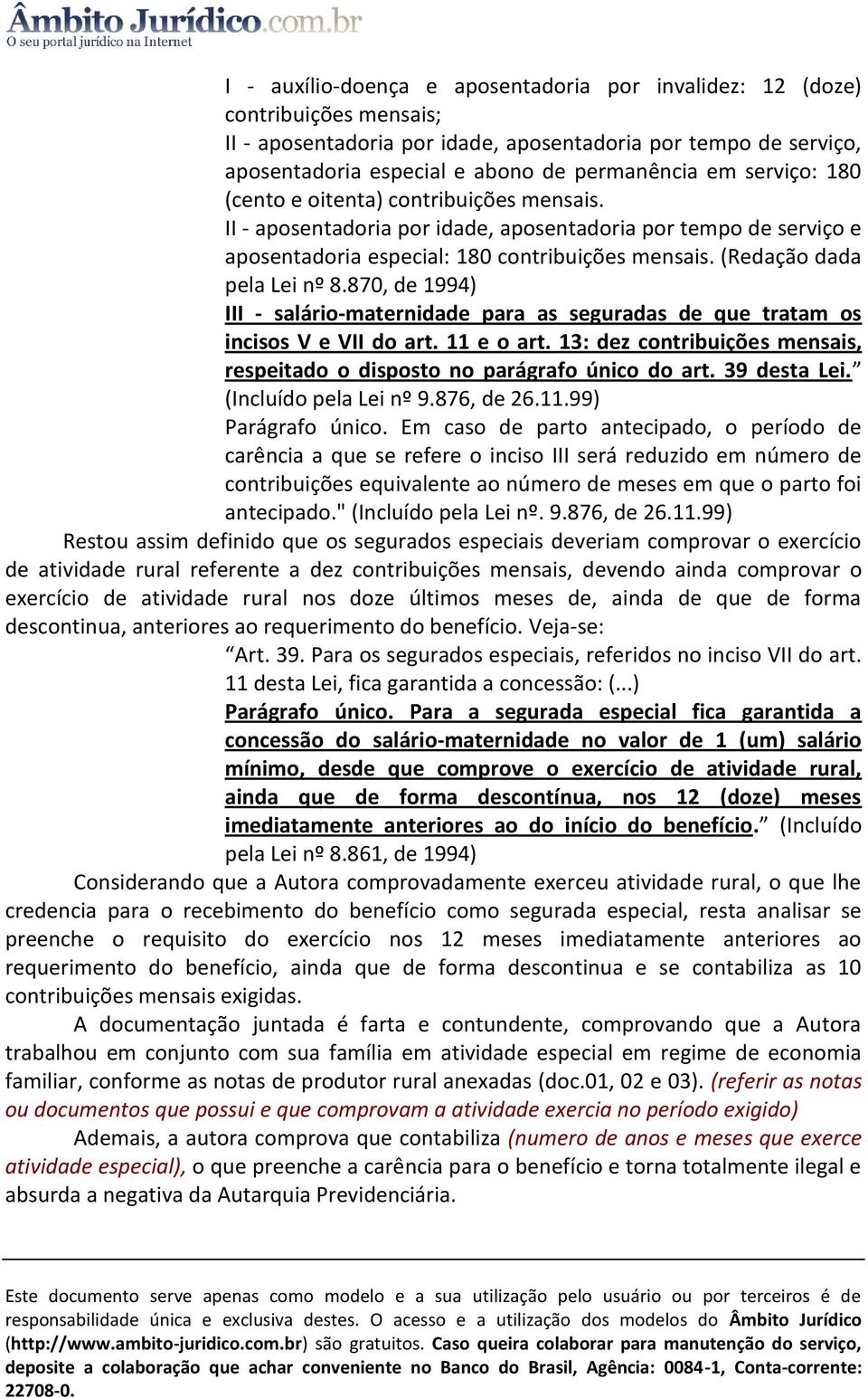 870, de 1994) III - salário-maternidade para as seguradas de que tratam os incisos V e VII do art. 11 e o art. 13: dez contribuições mensais, respeitado o disposto no parágrafo único do art.