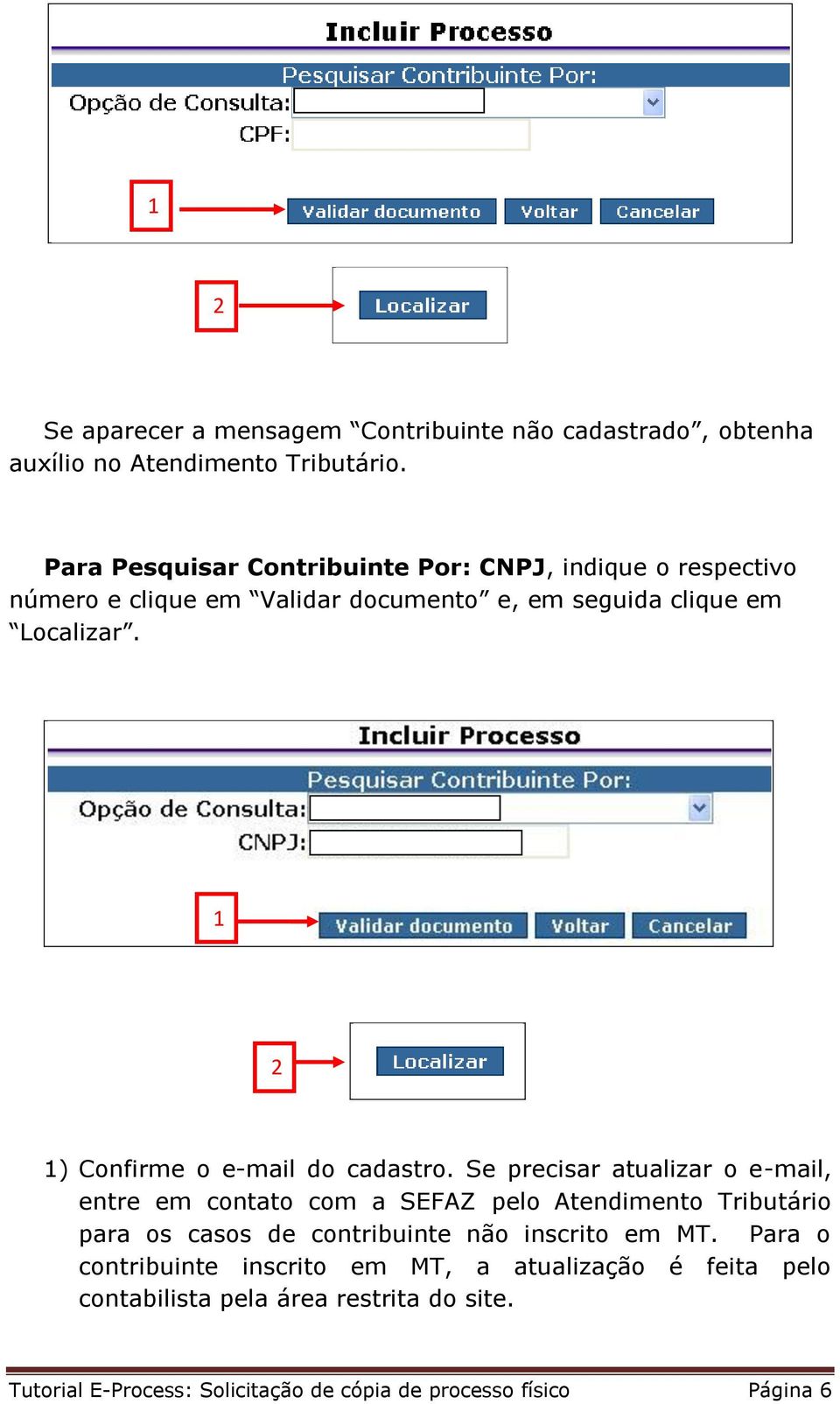 1 2 1) Confirme o e-mail do cadastro.