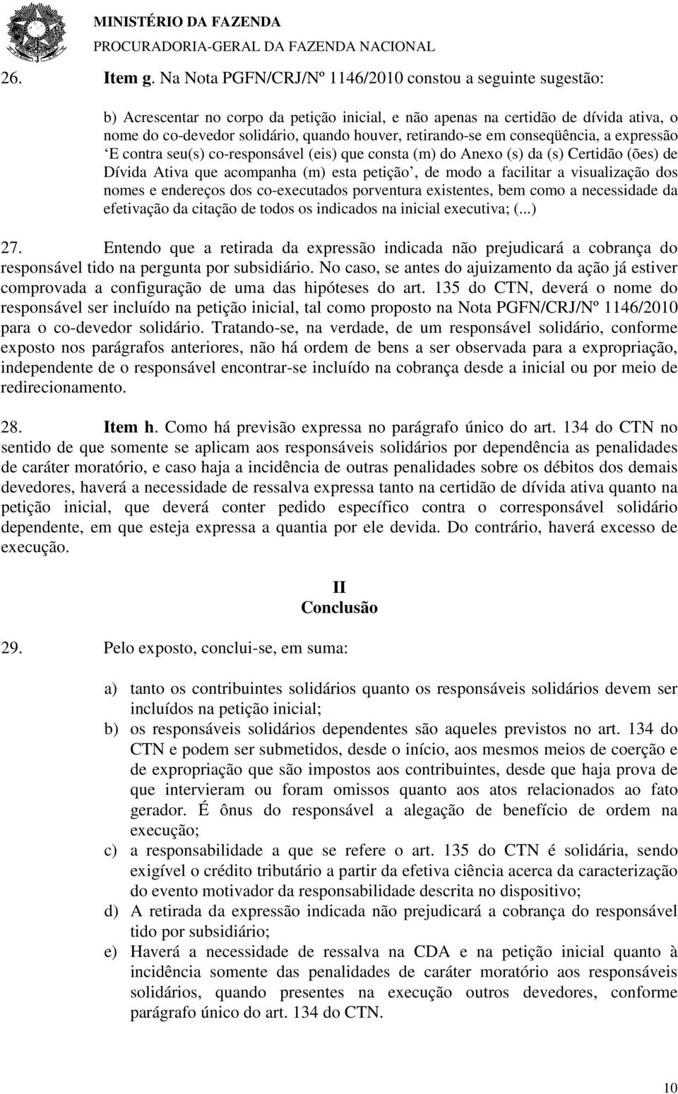 retirando-se em conseqüência, a expressão E contra seu(s) co-responsável (eis) que consta (m) do Anexo (s) da (s) Certidão (ões) de Dívida Ativa que acompanha (m) esta petição, de modo a facilitar a