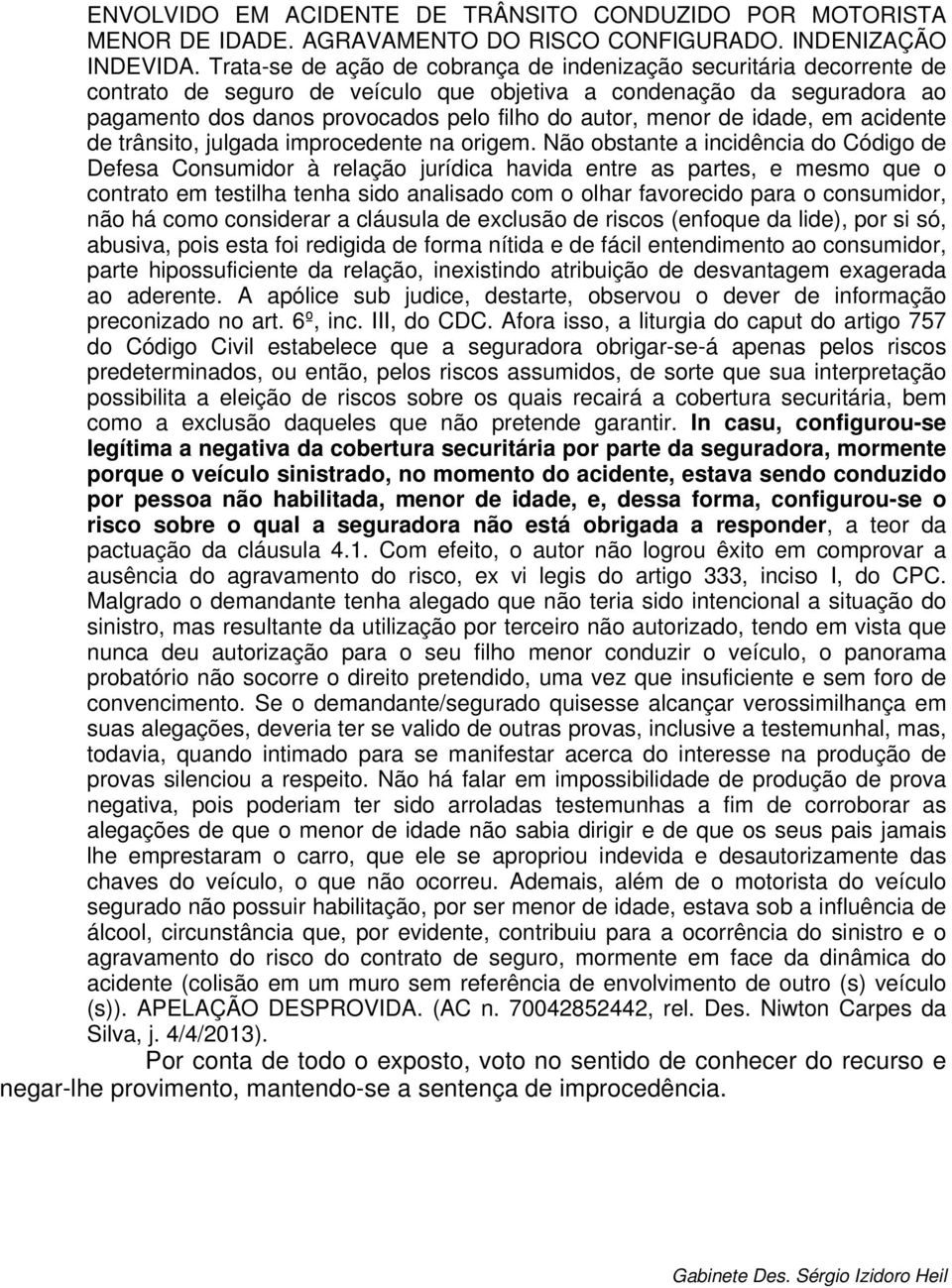 menor de idade, em acidente de trânsito, julgada improcedente na origem.