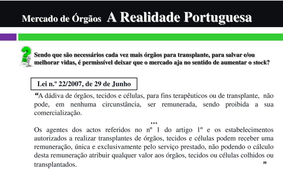 º 22/2007, de 29 de Junho A dádiva de órgãos, tecidos e células, para fins terapêuticos ou de transplante, não pode, em nenhuma circunstância, ser remunerada, sendo proibida a sua