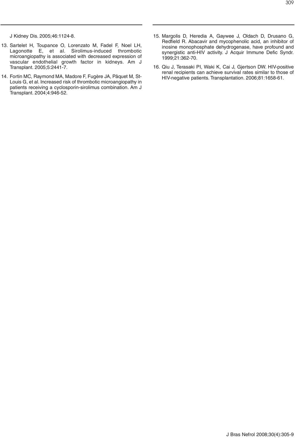 Fortin MC, Raymond MA, Madore F, Fugère JA, Pâquet M, St- Louis G, et al. Increased risk of thrombotic microangiopathy in patients receiving a cyclosporin-sirolimus combination. Am J Transplant.