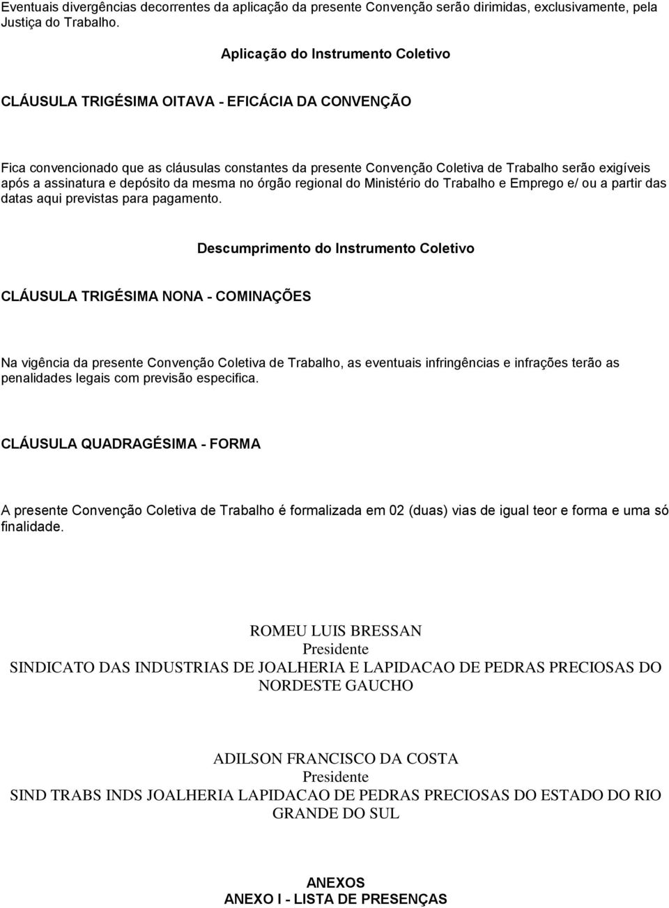 assinatura e depósito da mesma no órgão regional do Ministério do Trabalho e Emprego e/ ou a partir das datas aqui previstas para pagamento.