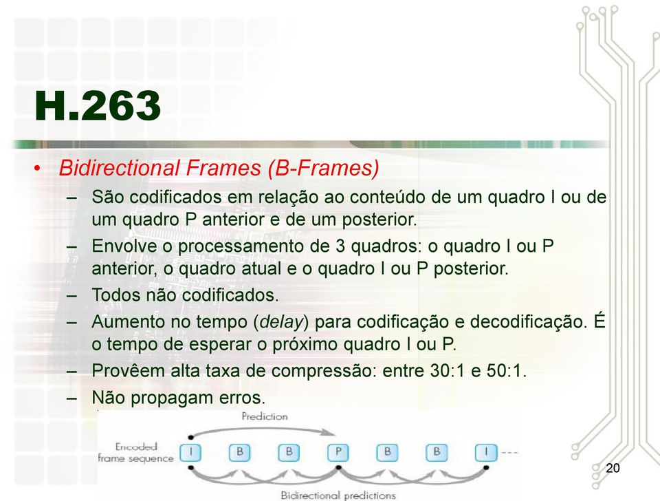 Envolve o processamento de 3 quadros: o quadro I ou P anterior, o quadro atual e o quadro I ou P posterior.