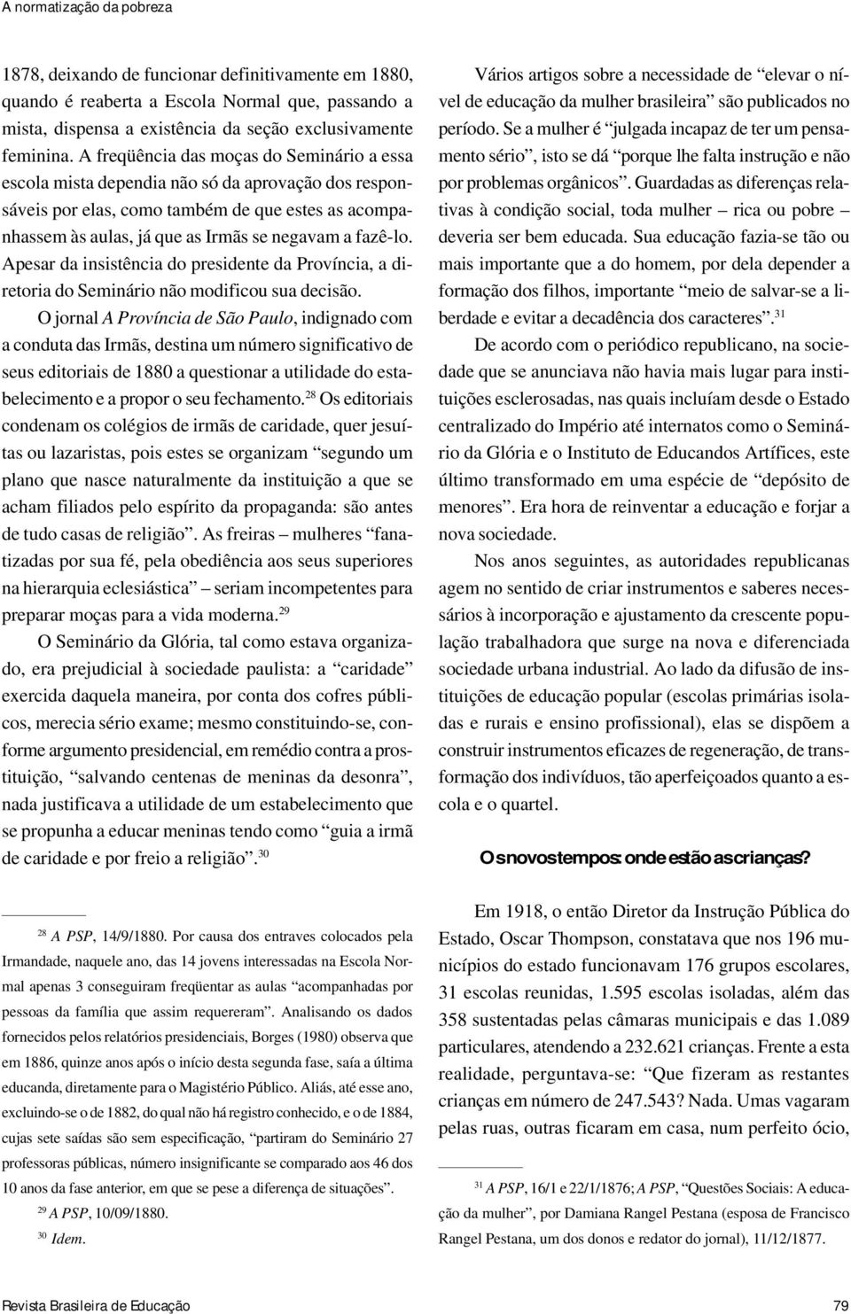 fazê-lo. Apesar da insistência do presidente da Província, a diretoria do Seminário não modificou sua decisão.