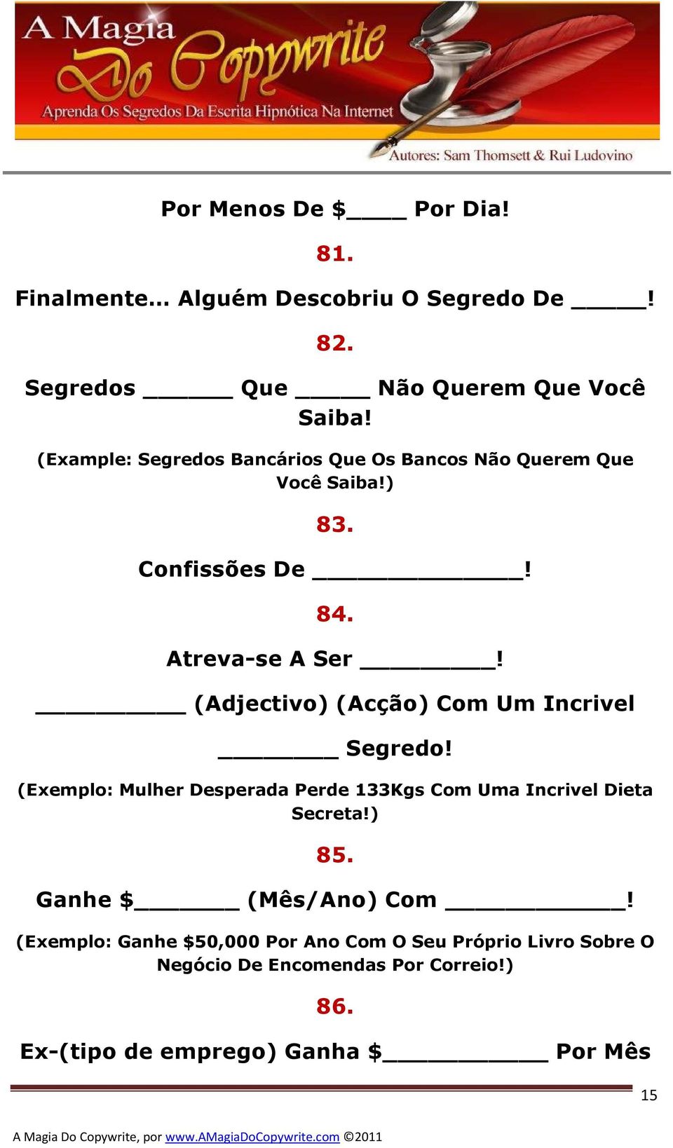 (Adjectivo) (Acção) Com Um Incrivel Segredo! (Exemplo: Mulher Desperada Perde 133Kgs Com Uma Incrivel Dieta Secreta!) 85.