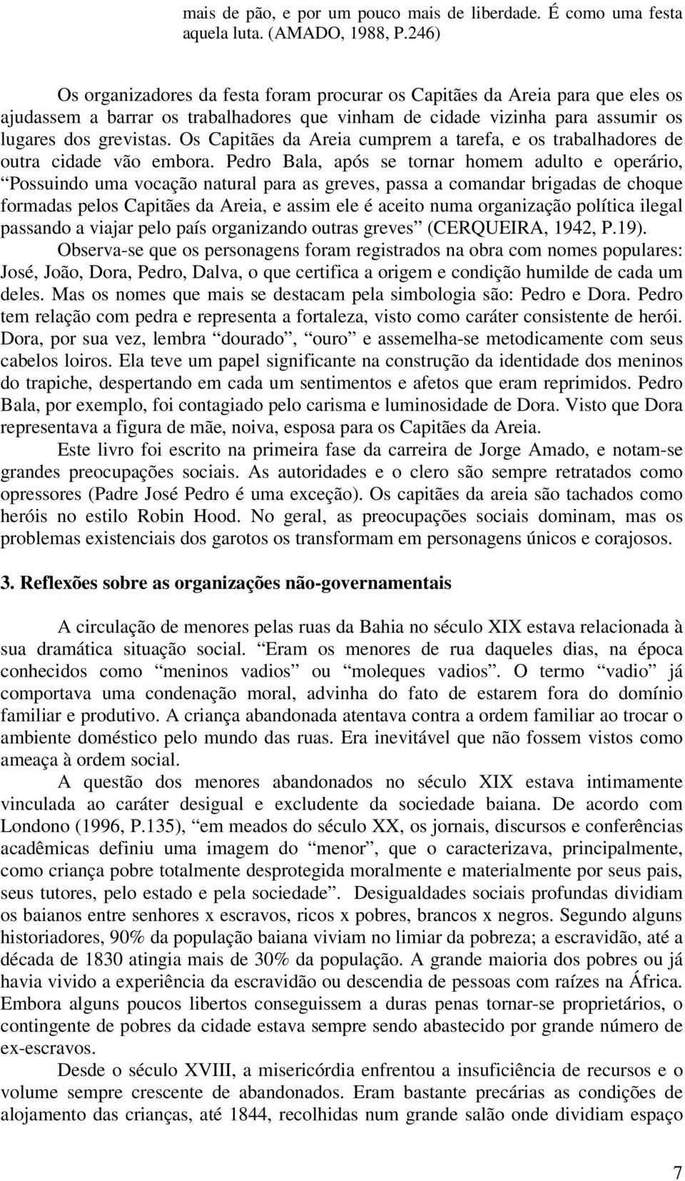 Os Capitães da Areia cumprem a tarefa, e os trabalhadores de outra cidade vão embora.