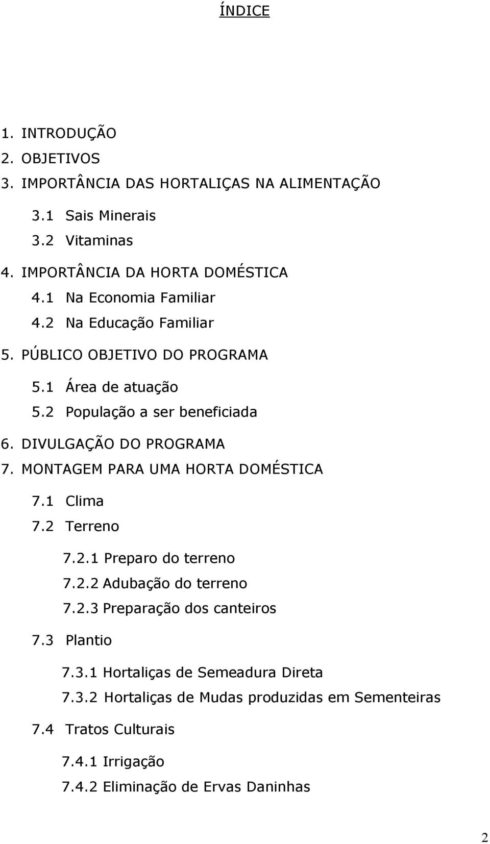 DIVULGAÇÃO DO PROGRAMA 7. MONTAGEM PARA UMA HORTA DOMÉSTICA 7.1 Clima 7.2 Terreno 7.2.1 Preparo do terreno 7.2.2 Adubação do terreno 7.2.3 Preparação dos canteiros 7.