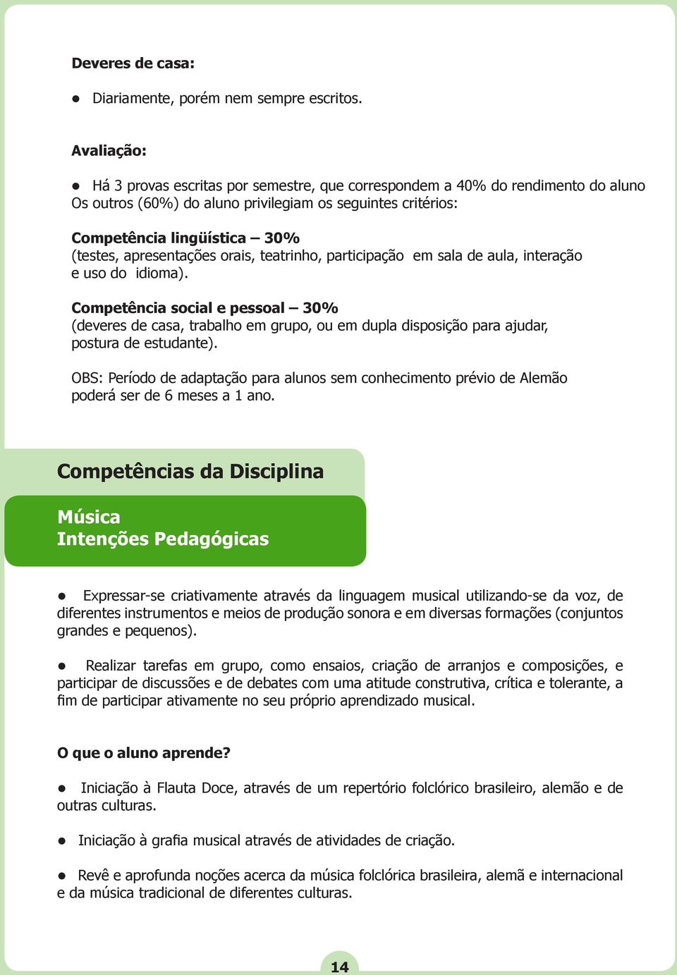 apresentações orais, teatrinho, participação em sala de aula, interação e uso do idioma).