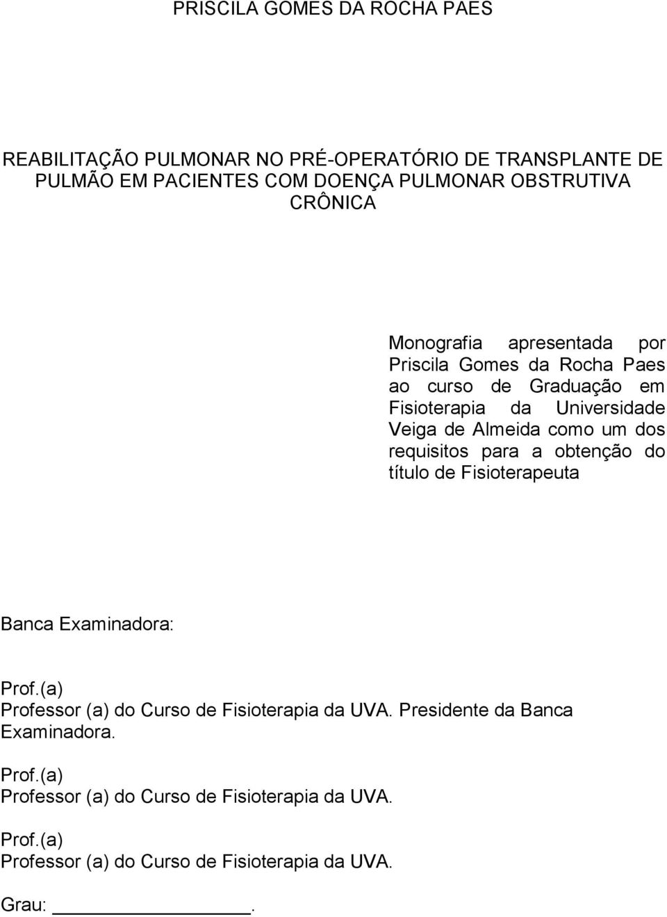 um dos requisitos para a obtenção do título de Fisioterapeuta Banca Examinadora: Prof.(a) Professor (a) do Curso de Fisioterapia da UVA.