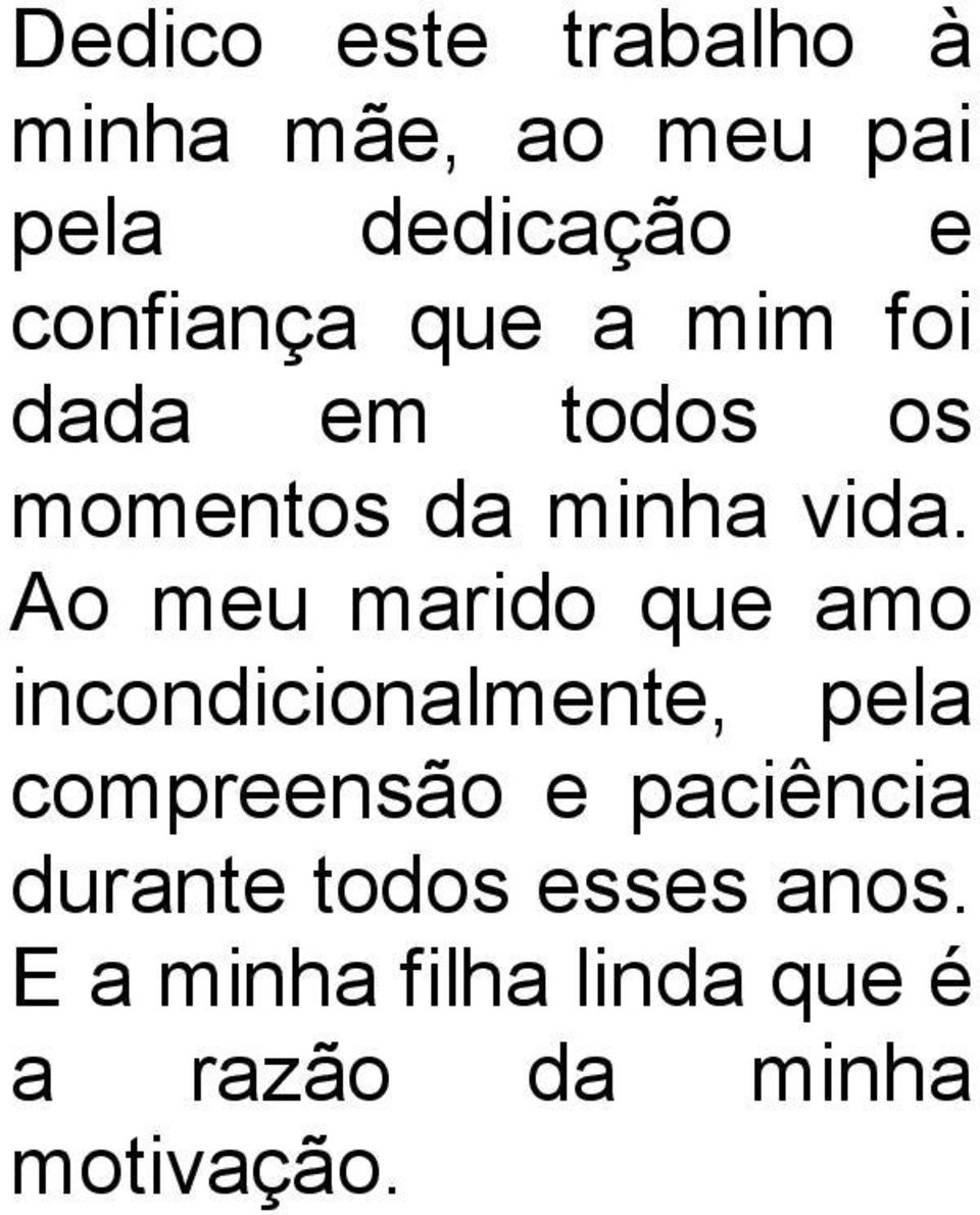 Ao meu marido que amo incondicionalmente, pela compreensão e paciência