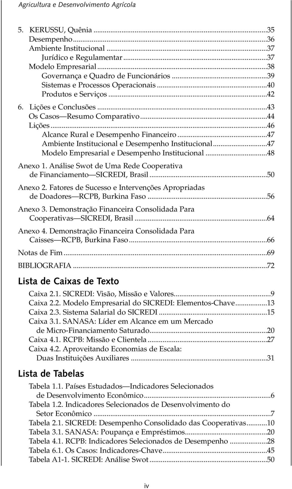 ..47 Ambiente Institucional e Desempenho Institucional...47 Modelo Empresarial e Desempenho Institucional...48 Anexo 1. Análise Swot de Uma Rede Cooperativa de Financiamento SICREDI, Brasil.