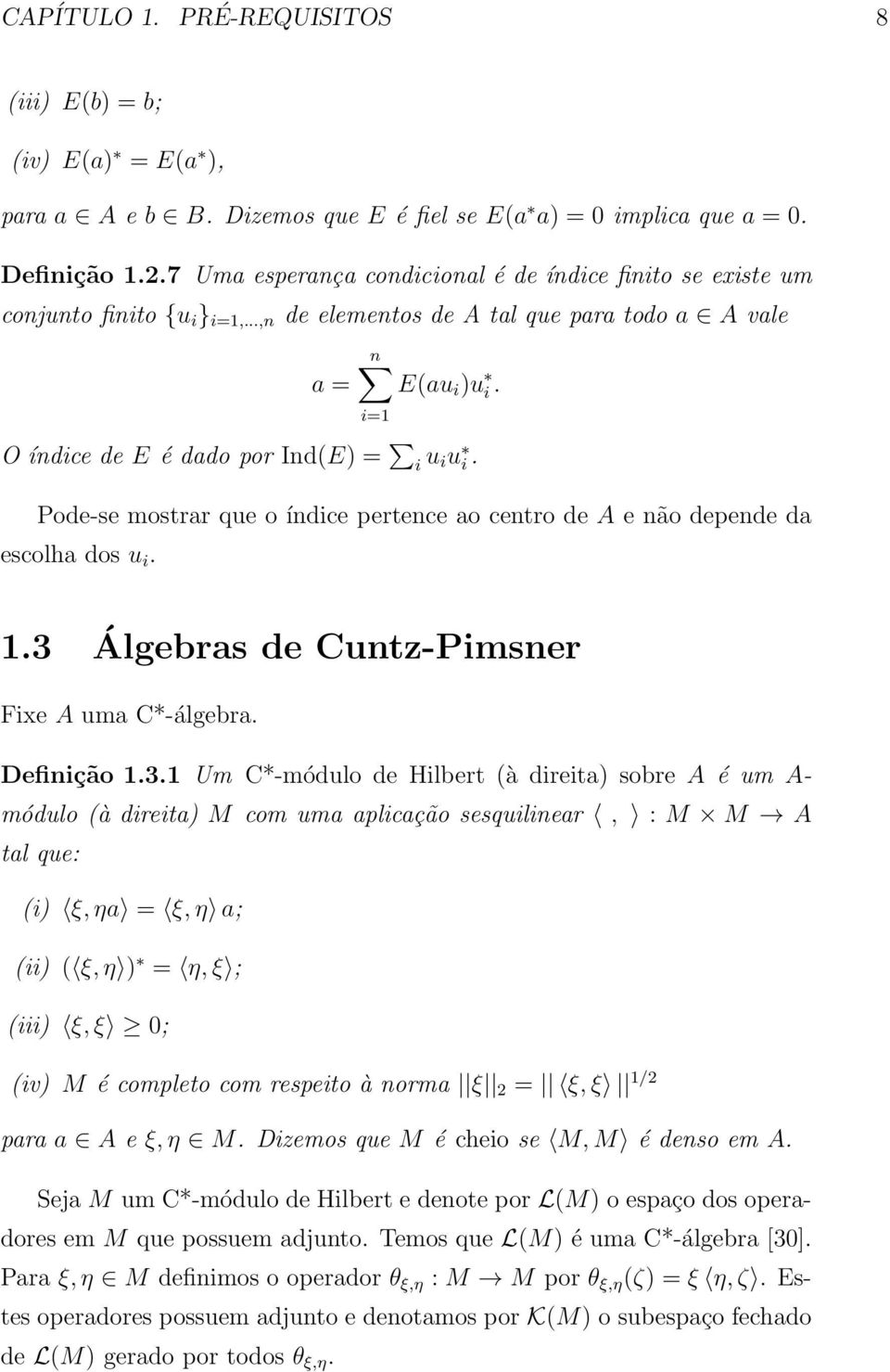 i=1 Oíndice de E é dado por Ind(E) = i u iu i. Pode-se mostrar que o índice pertence ao centro de A enão depende da escolha dos u i. 1.3 